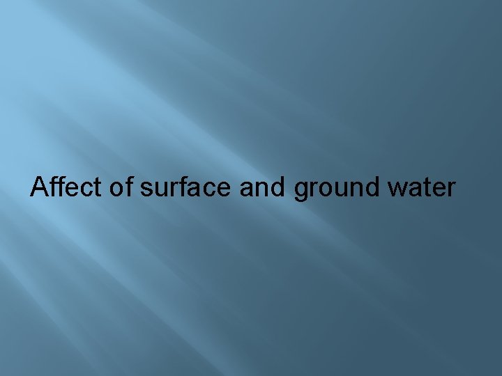 Affect of surface and ground water 