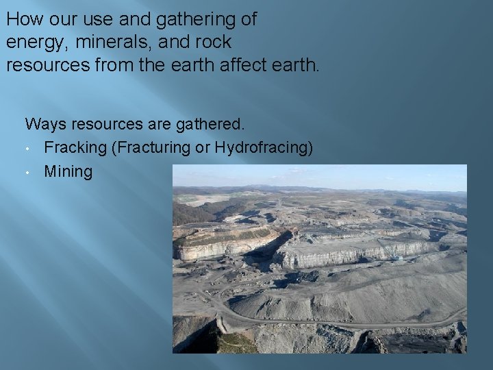 How our use and gathering of energy, minerals, and rock resources from the earth