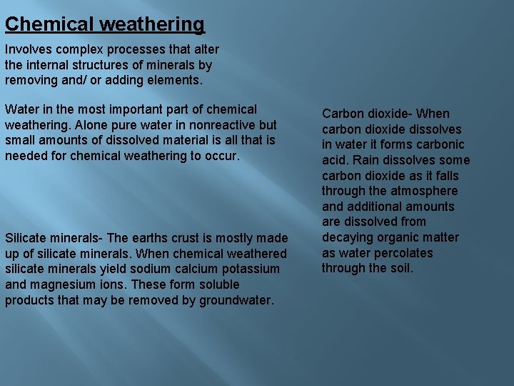 Chemical weathering Involves complex processes that alter the internal structures of minerals by removing