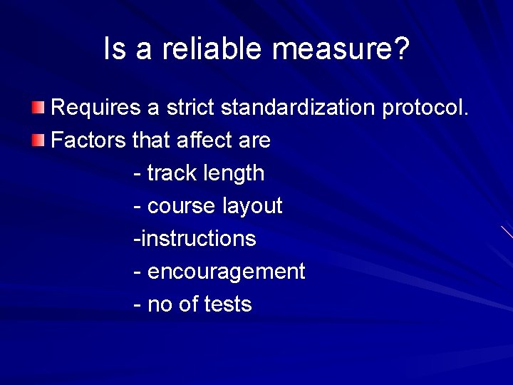 Is a reliable measure? Requires a strict standardization protocol. Factors that affect are -