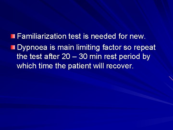 Familiarization test is needed for new. Dypnoea is main limiting factor so repeat the