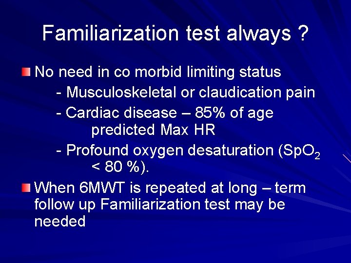 Familiarization test always ? No need in co morbid limiting status - Musculoskeletal or