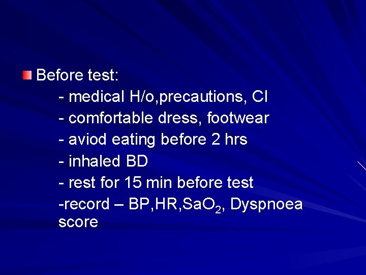 Before test: - medical H/o, precautions, CI - comfortable dress, footwear - aviod eating