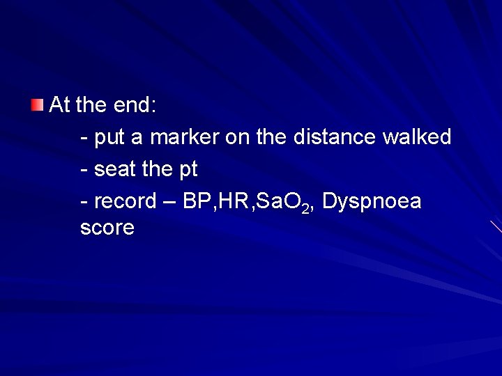 At the end: - put a marker on the distance walked - seat the