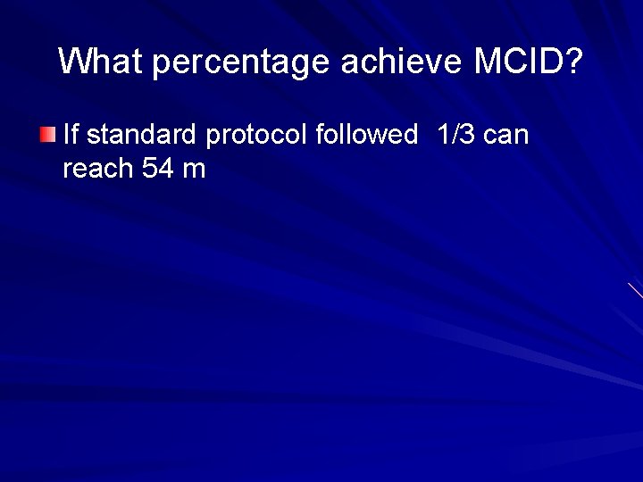 What percentage achieve MCID? If standard protocol followed 1/3 can reach 54 m 