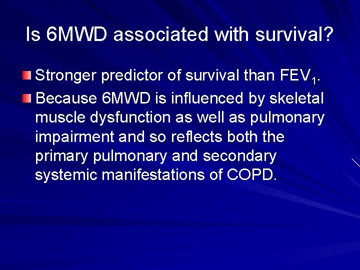 Is 6 MWD associated with survival? Stronger predictor of survival than FEV 1. Because