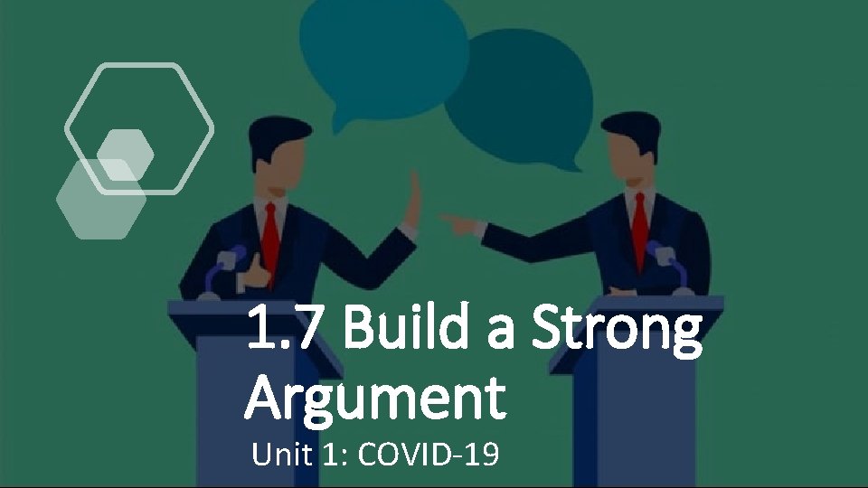 1. 7 Build a Strong Argument Unit 1: COVID-19 