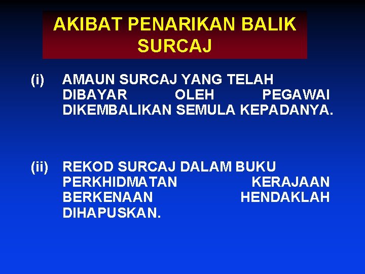 AKIBAT PENARIKAN BALIK SURCAJ (i) AMAUN SURCAJ YANG TELAH DIBAYAR OLEH PEGAWAI DIKEMBALIKAN SEMULA