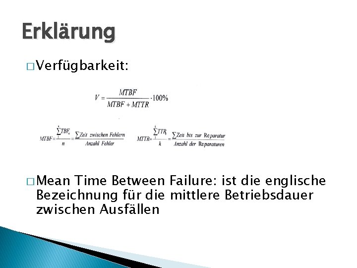 Erklärung � Verfügbarkeit: � Mean Time Between Failure: ist die englische Bezeichnung für die