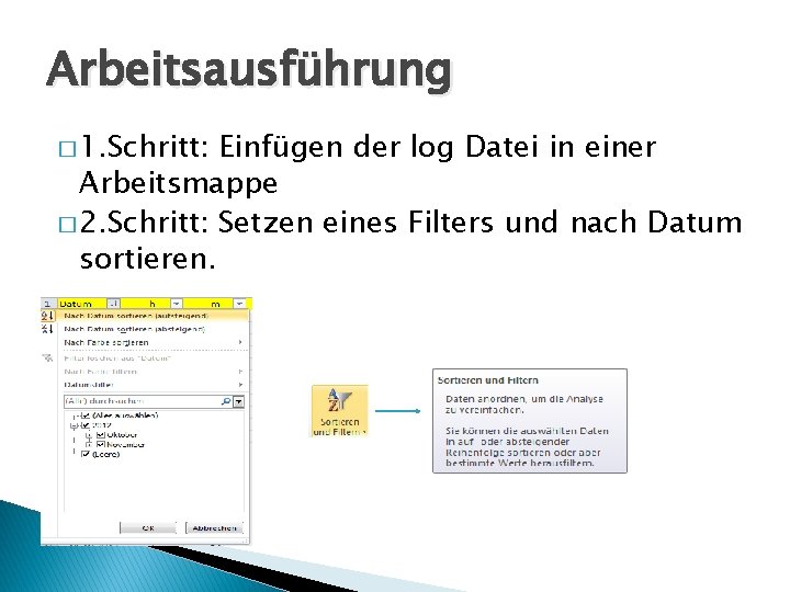 Arbeitsausführung � 1. Schritt: Einfügen der log Datei in einer Arbeitsmappe � 2. Schritt: