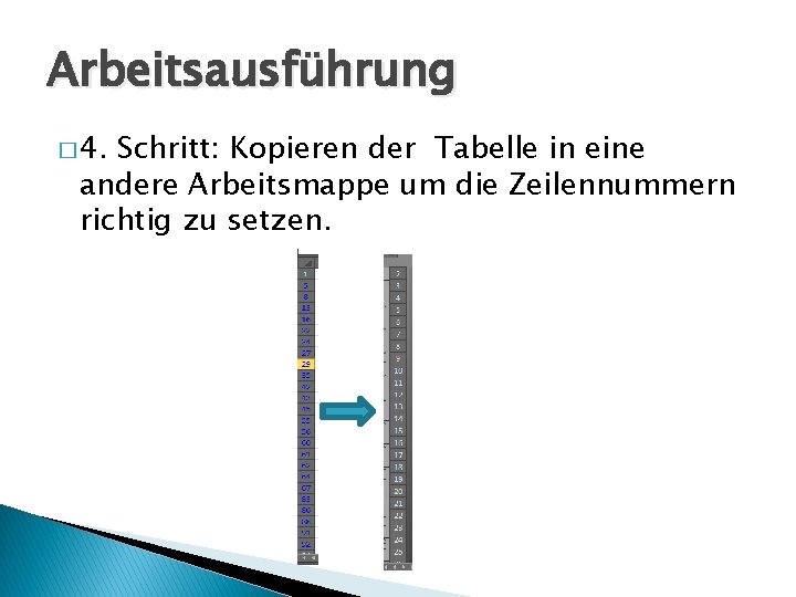 Arbeitsausführung � 4. Schritt: Kopieren der Tabelle in eine andere Arbeitsmappe um die Zeilennummern