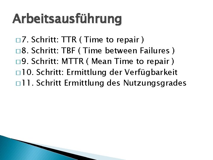 Arbeitsausführung � 7. Schritt: TTR ( Time to repair ) � 8. Schritt: TBF