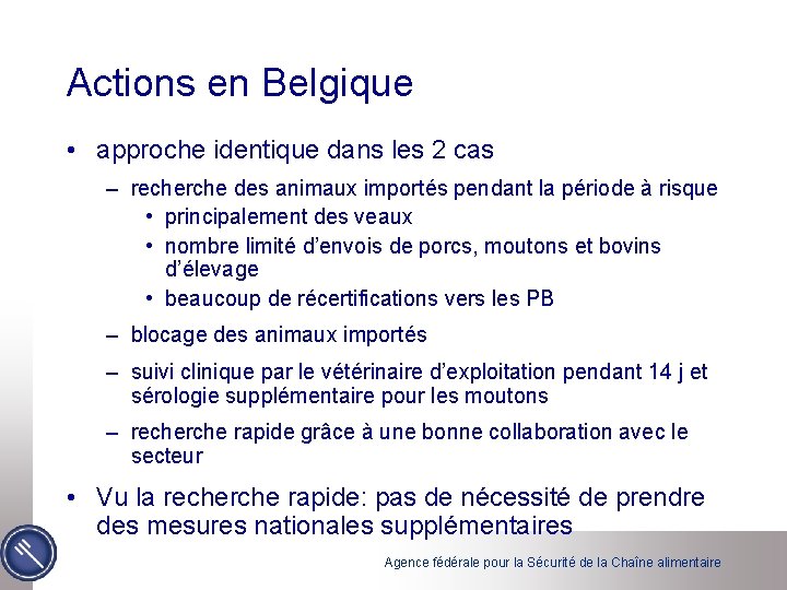 Actions en Belgique • approche identique dans les 2 cas – recherche des animaux