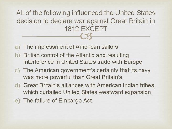 All of the following influenced the United States decision to declare war against Great