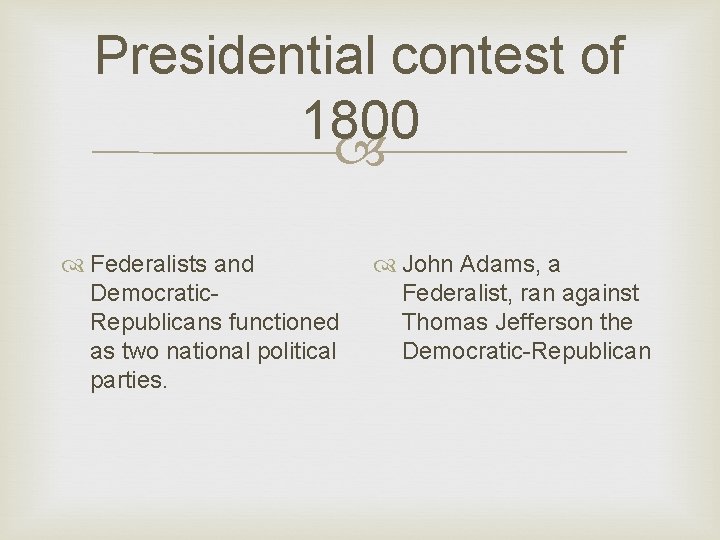 Presidential contest of 1800 Federalists and Democratic. Republicans functioned as two national political parties.