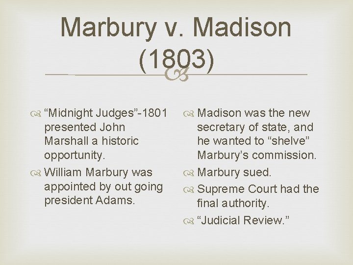 Marbury v. Madison (1803) “Midnight Judges”-1801 presented John Marshall a historic opportunity. William Marbury