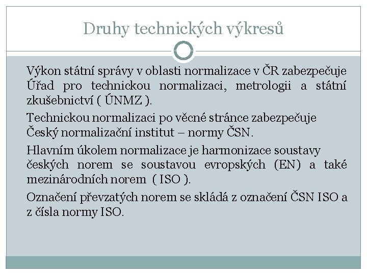 Druhy technických výkresů Výkon státní správy v oblasti normalizace v ČR zabezpečuje Úřad pro