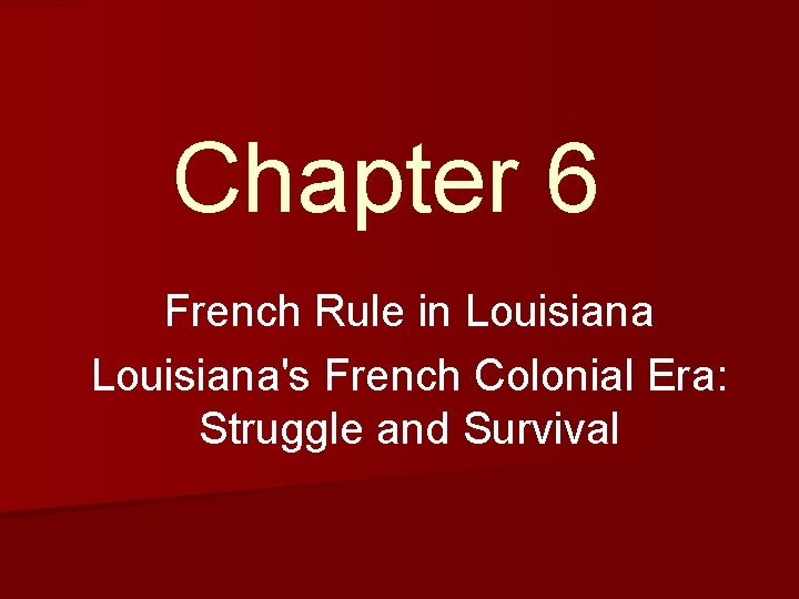 Chapter 6 French Rule in Louisiana's French Colonial Era: Struggle and Survival 