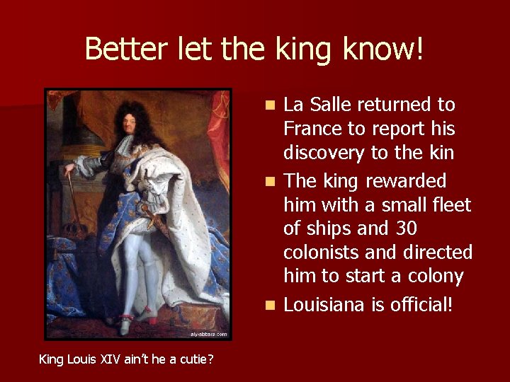 Better let the king know! La Salle returned to France to report his discovery