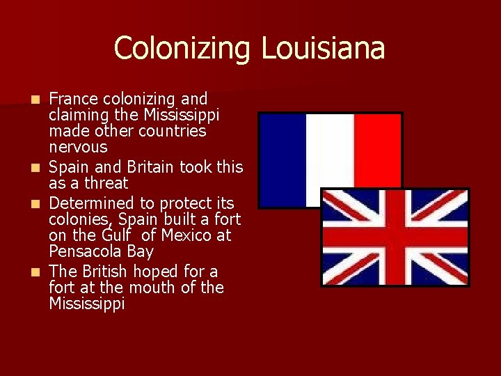 Colonizing Louisiana n n France colonizing and claiming the Mississippi made other countries nervous