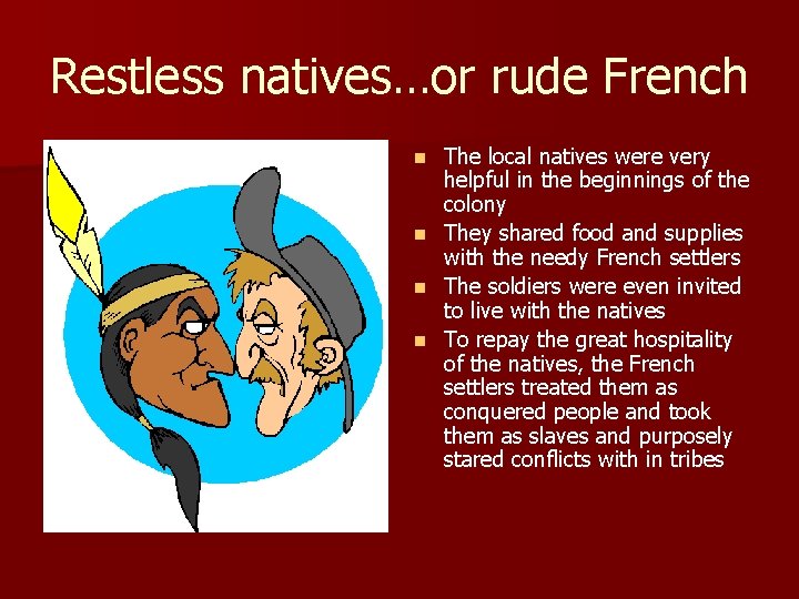 Restless natives…or rude French The local natives were very helpful in the beginnings of