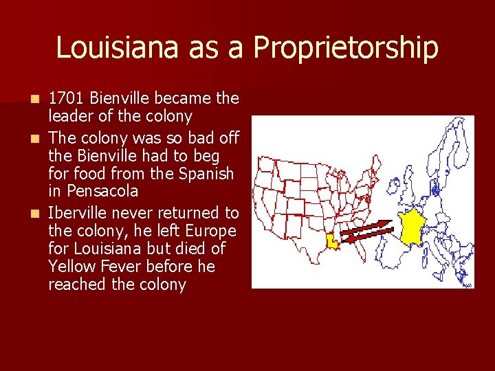 Louisiana as a Proprietorship 1701 Bienville became the leader of the colony n The