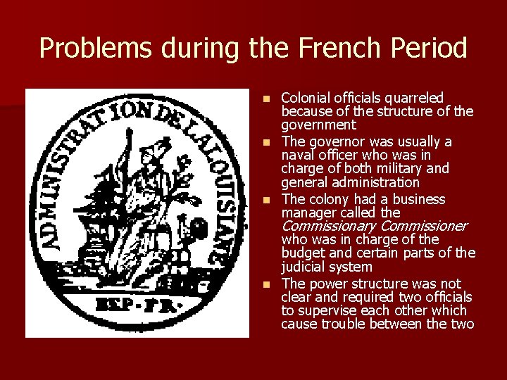 Problems during the French Period Colonial officials quarreled because of the structure of the