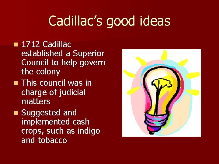 Cadillac’s good ideas 1712 Cadillac established a Superior Council to help govern the colony