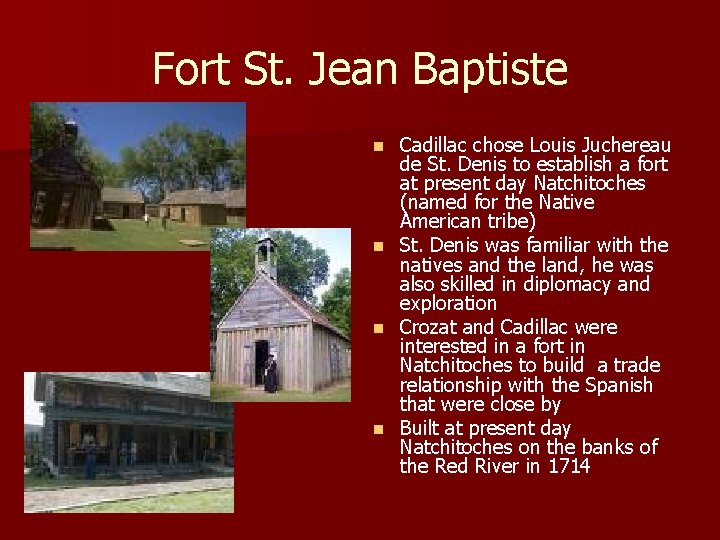 Fort St. Jean Baptiste Cadillac chose Louis Juchereau de St. Denis to establish a