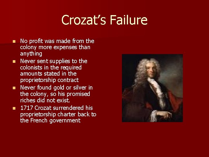 Crozat’s Failure No profit was made from the colony more expenses than anything n