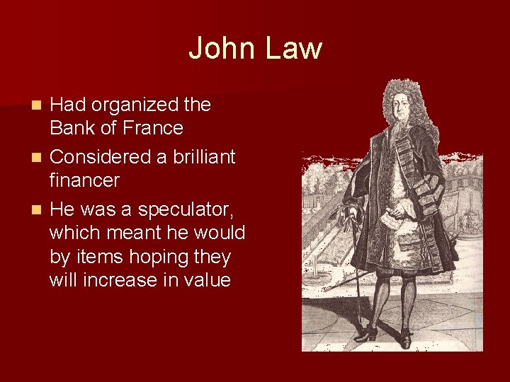 John Law Had organized the Bank of France n Considered a brilliant financer n