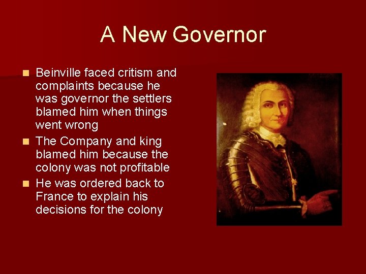 A New Governor Beinville faced critism and complaints because he was governor the settlers