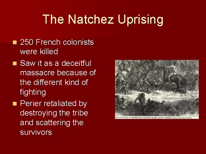 The Natchez Uprising 250 French colonists were killed n Saw it as a deceitful