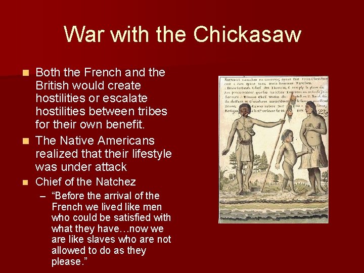 War with the Chickasaw Both the French and the British would create hostilities or