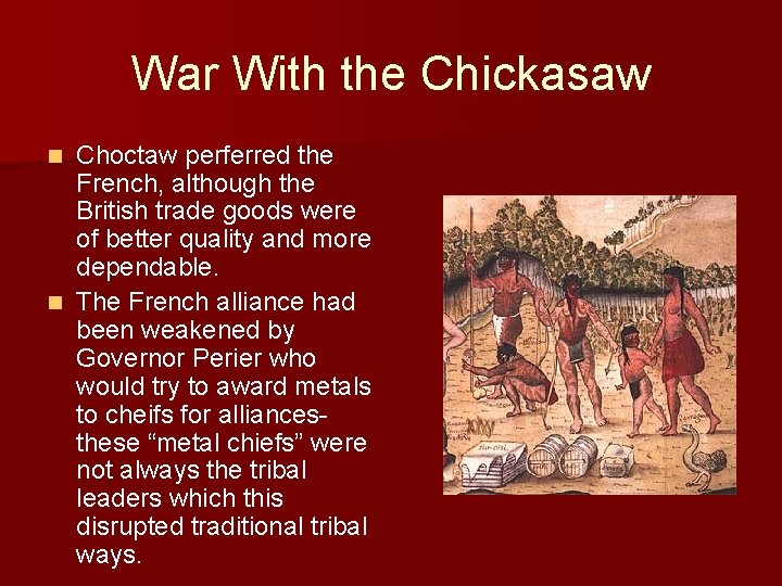 War With the Chickasaw Choctaw perferred the French, although the British trade goods were