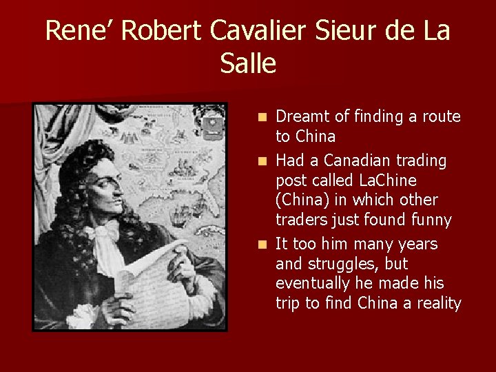 Rene’ Robert Cavalier Sieur de La Salle Dreamt of finding a route to China