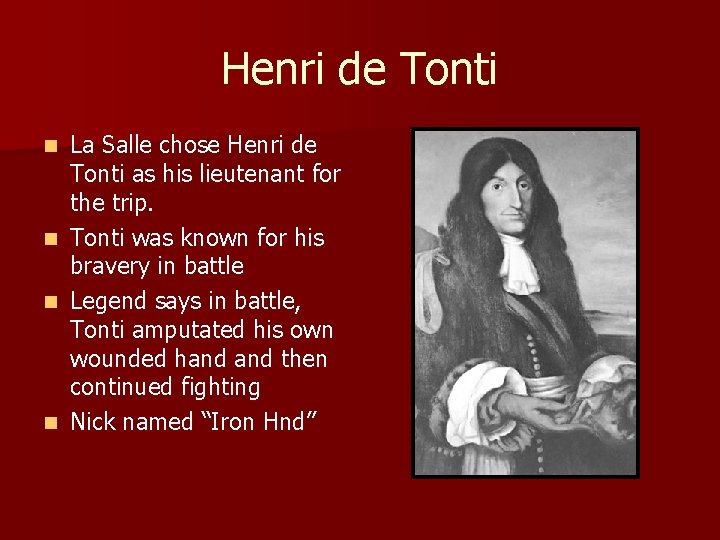 Henri de Tonti La Salle chose Henri de Tonti as his lieutenant for the