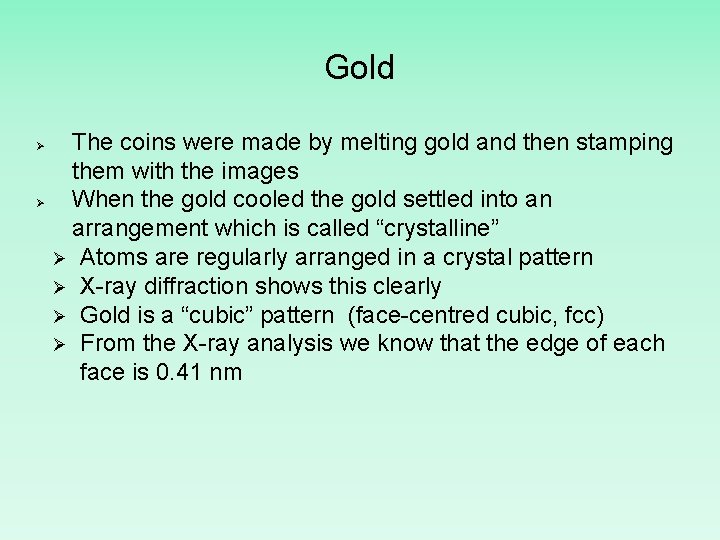 Gold Ø Ø The coins were made by melting gold and then stamping them