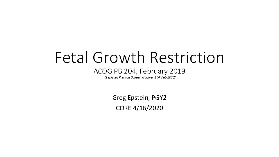 Fetal Growth Restriction ACOG PB 204, February 2019 (Replaces Practice Bulletin Number 134, Feb