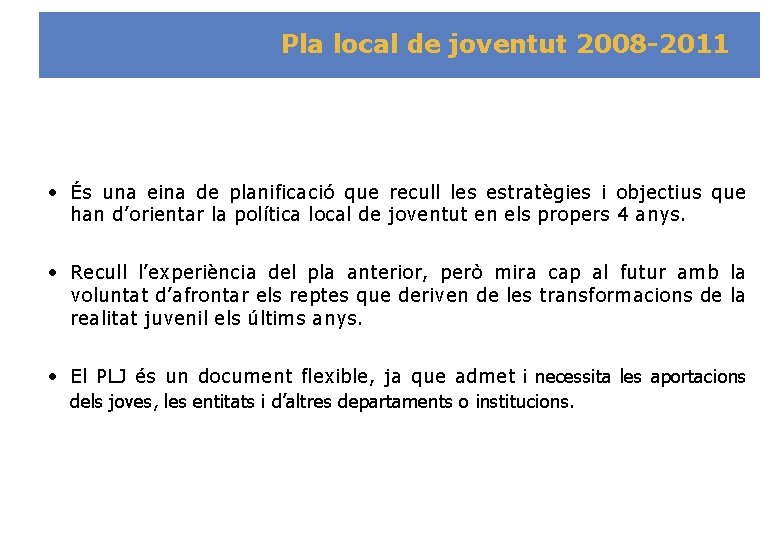 Pla local de joventut 2008 -2011 • És una eina de planificació que recull