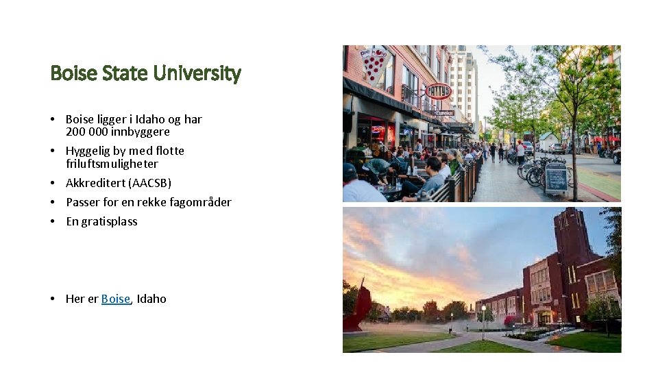 Boise State University • Boise ligger i Idaho og har 200 000 innbyggere •