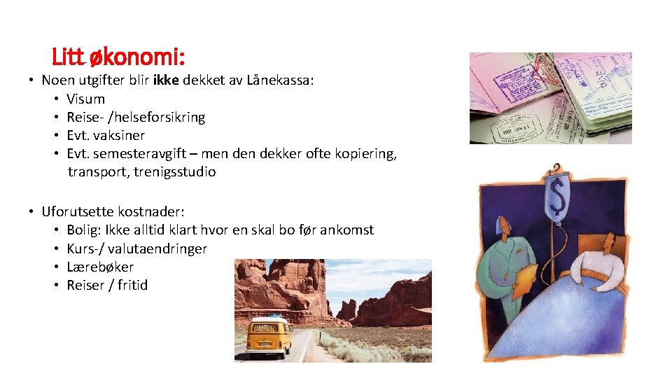 Litt økonomi: • Noen utgifter blir ikke dekket av Lånekassa: • Visum • Reise-