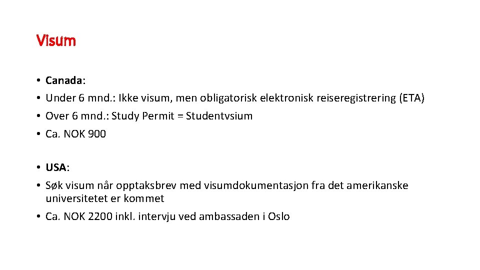 Visum • • Canada: Under 6 mnd. : Ikke visum, men obligatorisk elektronisk reiseregistrering