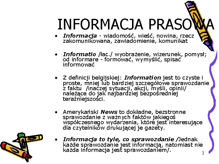 INFORMACJA PRASOWA • Informacja - wiadomość, wieść, nowina, rzecz zakomunikowana, zawiadomienie, komunikat • Informatio