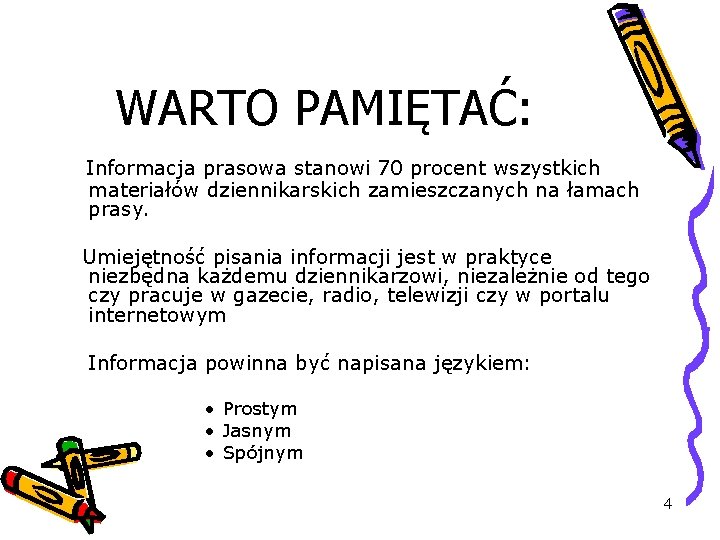 WARTO PAMIĘTAĆ: Informacja prasowa stanowi 70 procent wszystkich materiałów dziennikarskich zamieszczanych na łamach prasy.