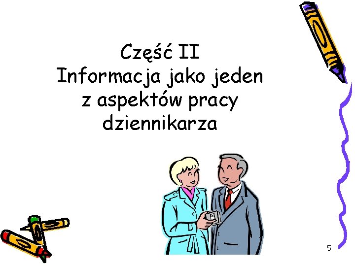 Część II Informacja jako jeden z aspektów pracy dziennikarza 5 