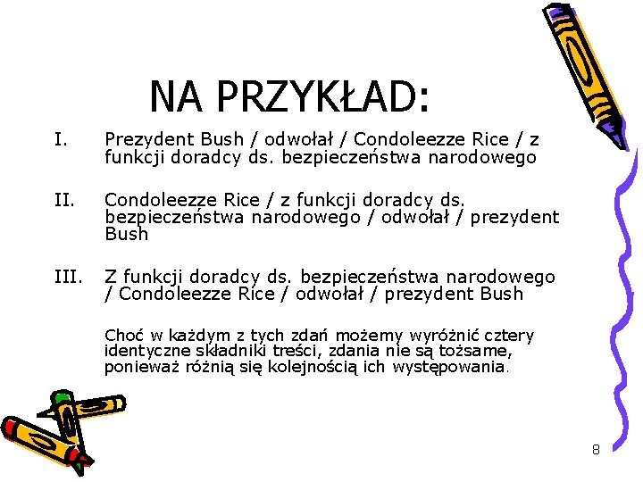 NA PRZYKŁAD: I. Prezydent Bush / odwołał / Condoleezze Rice / z funkcji doradcy