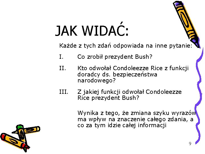 JAK WIDAĆ: Każde z tych zdań odpowiada na inne pytanie: I. Co zrobił prezydent