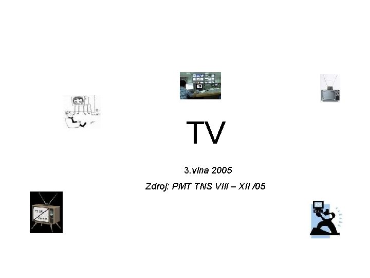 TV 3. vlna 2005 Zdroj: PMT TNS VIII – XII /05 