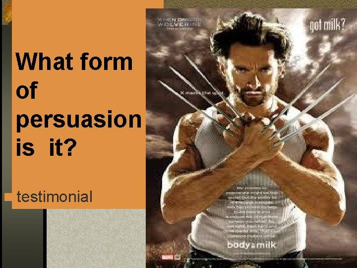 What form of persuasion is it? n testimonial 